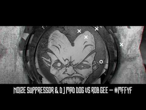 Noize Suppressor & Dj Mad Dog Vs Rob Gee - #MFFYF