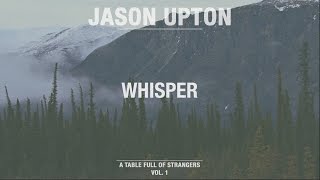 Whisper (Official Lyric Video) // A Table Full Of Strangers // Jason Upton