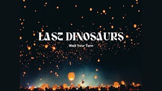Last Dinosaurs – “WAIT YOUR TURN”