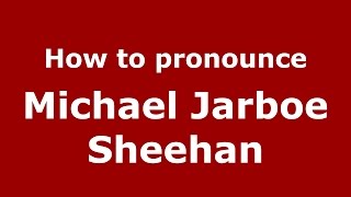 How to pronounce Michael Jarboe Sheehan
