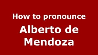 How to pronounce Alberto De Mendoza