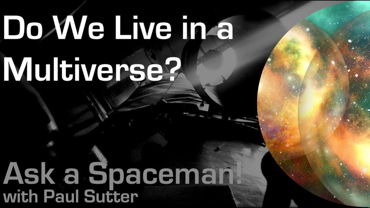 Do We Live in a Multiverse? - Ask a Spaceman! - YouTube