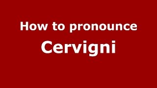 How to pronounce Cervigni