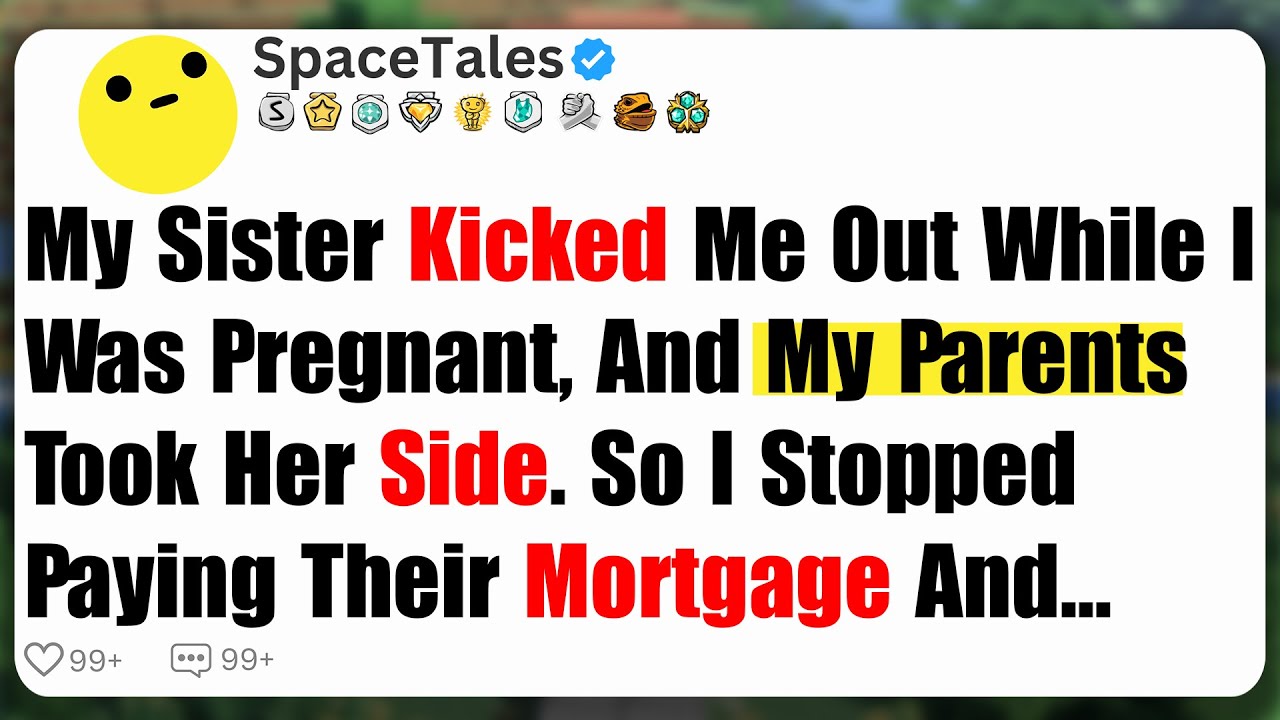 My Sister Kicked Me Out While I Was Pregnant, And My Parents Took Her Side. So I Stopped Paying...
