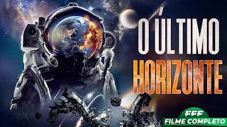 O ÚLTIMO HORIZONTE | Filme Completo Dublado de VIAGEM NO ESPAÇO em Português