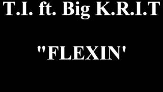 T.I. - I&#39;m Flexin Ft. BIG K.R.I.T [OFFICIAL]