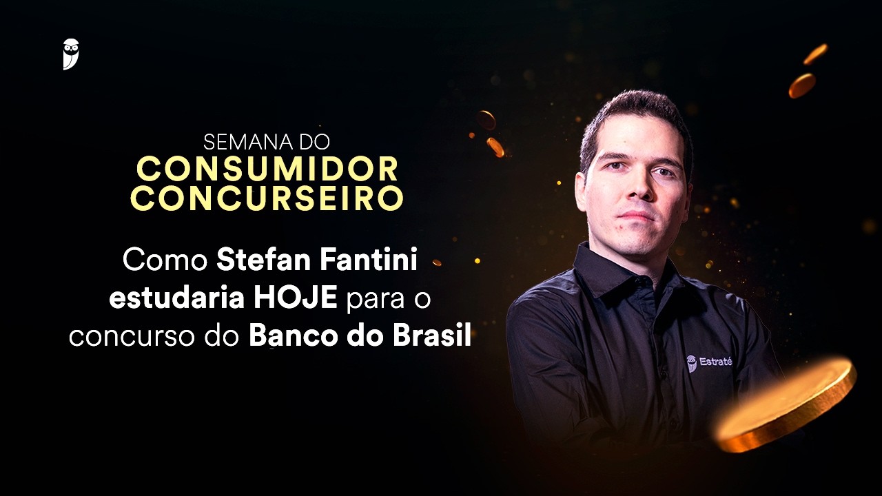 Como Stefan Fantini Estudaria HOJE para o Banco do Brasil - Semana do Consumidor