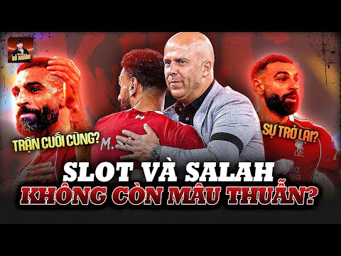 ARNE SLOT “HÓA GIẢI MÂU THUẪN” VỚI SALAH - SỰ TRỞ LẠI HAY GIÂY PHÚT TIỄN BIỆT?