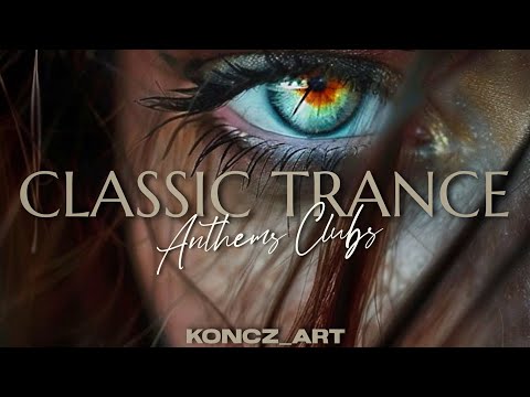 👁️ CLASSIC TRANCE | ANTHEMS CLUBS ➡️ Dancefloor Memories to Timeless Trance Journeys 2000s Megamix 🎶