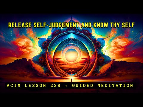 Remove Self-Judgement and Condemnation | ACIM 228