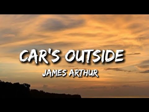 James Arthur - Car's Outside (Lyrics)