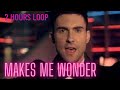 Maroon 5 - Makes Me Wonder(2 hours version)