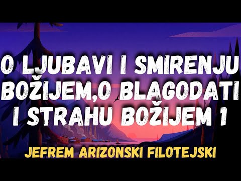 O Ljubavi i Smirenju Božijem,o Blagodati i Strahu Božijem 1 (Jefrem Arizonski Filotejski)
