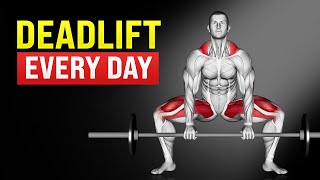 Do Deadlift Every Day and This Will Happen to Your Body