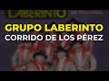 Grupo Laberinto - Corrido de los Pérez (Audio Oficial)