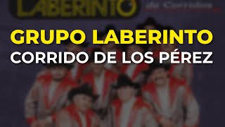 Grupo Laberinto - Corrido de los Pérez (Audio Oficial)