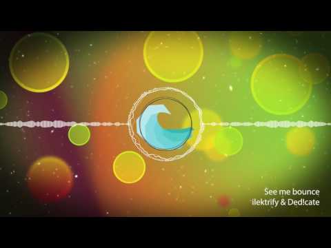 ilektrify & Ded!cate - See me bounce