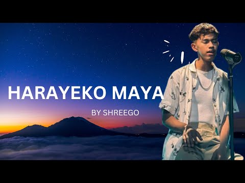 HARAYEKO MAYA ||SHREEGO(lyrics)