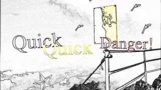 Down - Quick Quick Danger