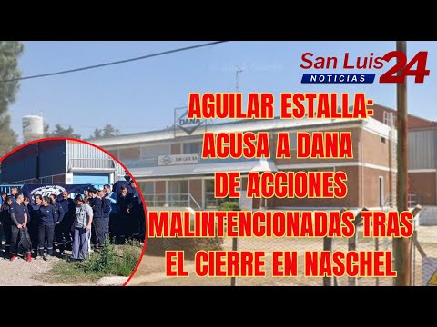 Aguilar estalla: acusa a Dana de acciones malintencionadas tras el cierre en Naschel