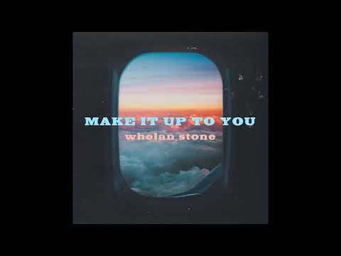 Whelan Stone - Make It Up To You (Audio)