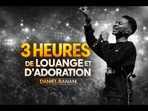 ✨ 3 HEURES DE LOUANGE ET D’ADORATION AVEC DANIEL BANAM ✨