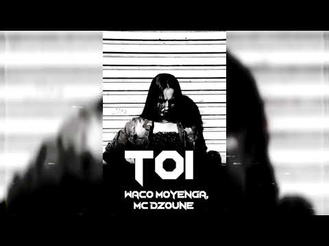 Waco Moyenga, Mc Dzoune - Toi - ( Prod. By Maldammba )
