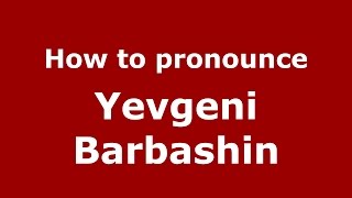 How to pronounce Yevgeni Barbashin