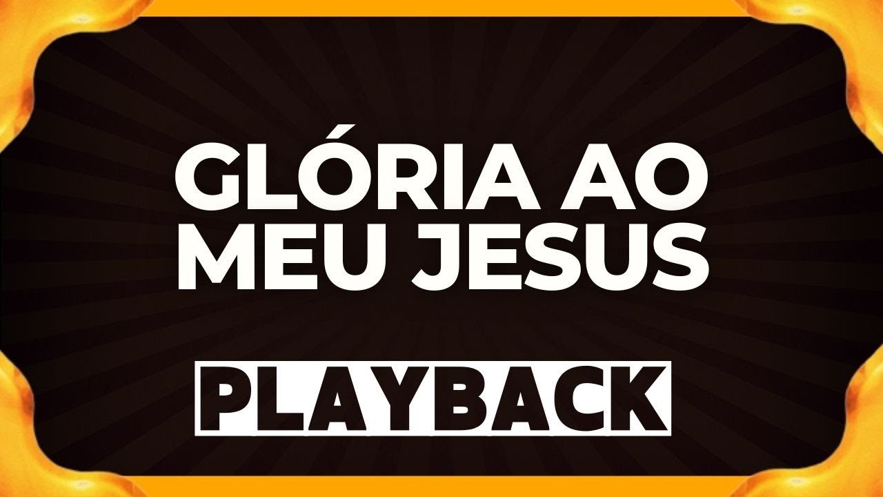 GLÓRIA AO MEU JESUS playback