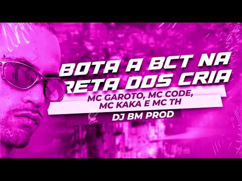 BOTA A BCT NA RETA DOS CRIA - MC GAROTO, MC CODE, MC KAKA E MC TH (DJ BM PROD)
