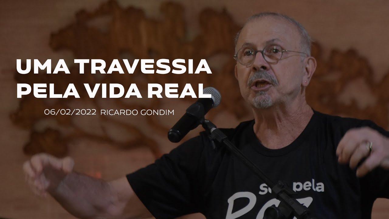 UMA TRAVESSIA PELA VIDA REAL | Ricardo Gondim I 06/03/2022