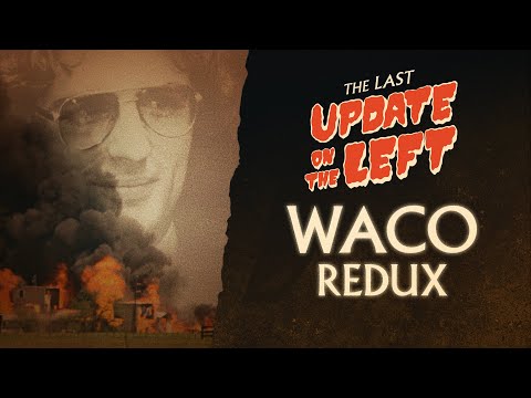 Last Update on the Left - Episode 7 - Waco: David Koresh, the Branch Davidians, and a Legacy of R...