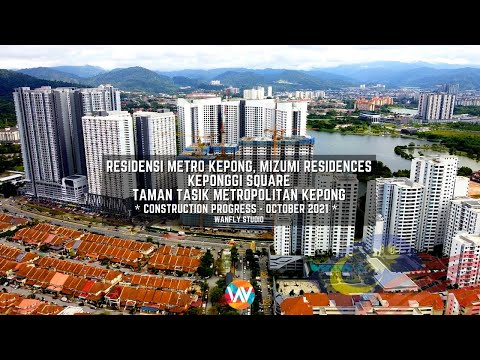 RESIDENSI METRO KEPONG, MIZUMI RESIDENCES, KEPONGGI SQUARE - METROPOLITAN LAKE PARK - OCTOBER 2021