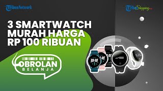 Bikin Tampilan jadi Makin Keren, Ini 3 Rekomendasi Smartwatch yang Murah Meriah