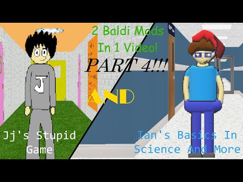 2 Baldi Mods In 1 Video! (PART 4) - Jj's Stupid Game And Ian's Basics In Science And More
