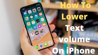 How to lower text volume on iphone,how to lower text message volume on iphone