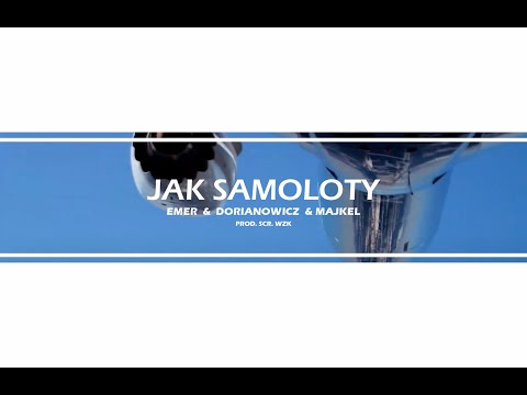 EMER & DORIANOWICZ & MAJKEL - Jak samoloty (prod. scr. WZK)