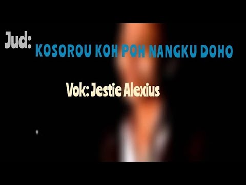 Kosorou Koh Poh Nangku Doho -  Jestie Alexius || Lirik + Vokal