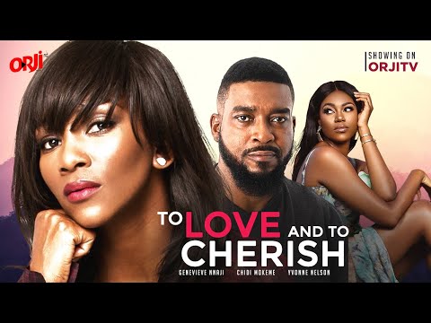 TO LOVE AND TO CHERISH - (GENEVIEVE NNAJI/CHIDI MOKEME/YVONNE NELSON) NIGERIAN MOVIES  LATEST MOVIES