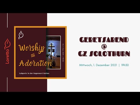 Loretto Gebetsabend live aus dem GZ Solothurn  |  01.12.2021