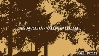LA SUAVECITA - LETRA - VALENTIN ELIZALDE