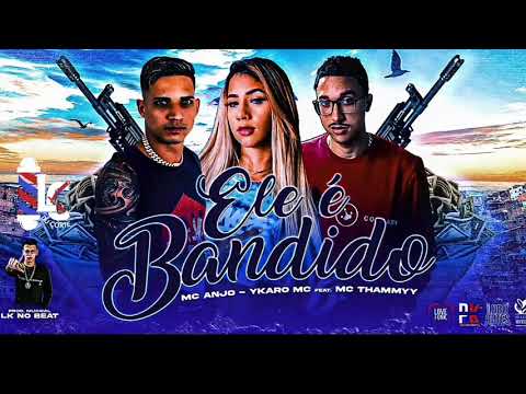 MC THAMMY , YKARO MC E MC ANJO - ELE É BANDIDO - LC NA VOZ - BREGA FUNK
