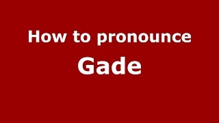 How to pronounce Gade