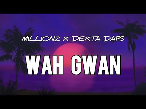 M1llionz x Dexta Daps - Wah Gwan (Lyrics)
