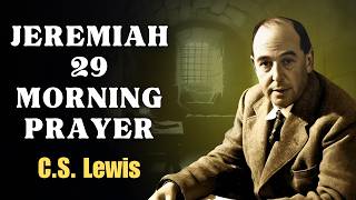 SEEK and FIND GOD with All Your Heart Each Morning | CS Lewis Sermons