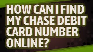 How can I find my Chase debit card number online?