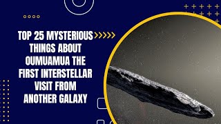 Top25🤔Mysterious Things About 🔭👀Oumuamua😱❓️ The First Interstellar Visitor From Another Galaxy