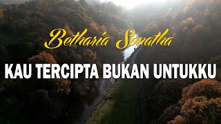 Download lagu Betharia Sonatha - Kau Tercipta Bukan Untukku mp3 Download lagu Betharia Sonatha - Kau Tercipta Bukan Untukku mp3