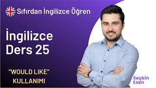 A1 Seviye İngilizce Ders 25 - "Would Like" Kullanımı | Sıfırdan İngili