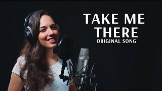 TAKE ME THERE (ORIGINAL SONG) | Laura Williams